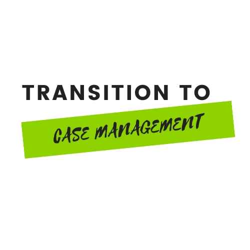Transitioning to Case Management