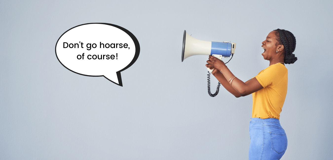 a women holding a horn with a speech bubble that says "don't get hoarse, of course"